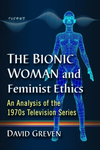 Bionic Woman and Feminist Ethics