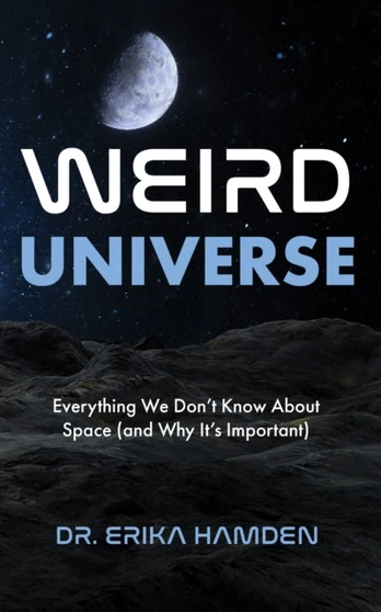 Weird Universe, Everything We Don't Know about Space (and Why It's Important)