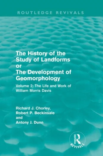 History of the Study of Landforms Volume 2