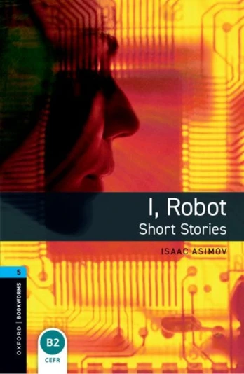 Oxford Bookworms Library: Level 5: I, Robot - Short Stories