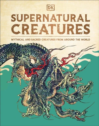 Supernatural Creatures, Mythical and Sacred Creatures from Around the World
