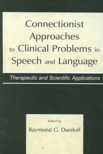 Connectionist Approaches To Clinical Problems in Speech and Language
