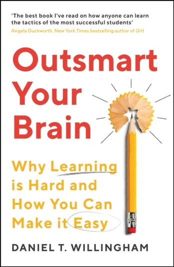 Outsmart Your Brain, Why Learning is Hard and How You Can Make It Easy