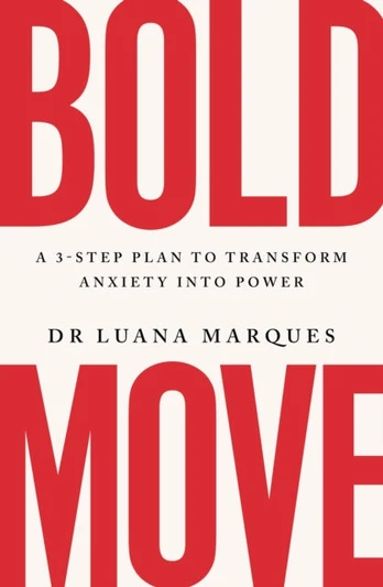 Bold Move, A 3-step plan to transform anxiety into power