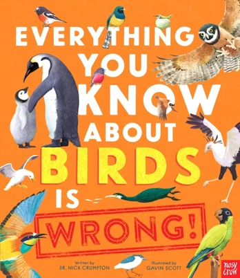 EVERYTHING YOU KNOW ABOUT BIRDS IS WRONG