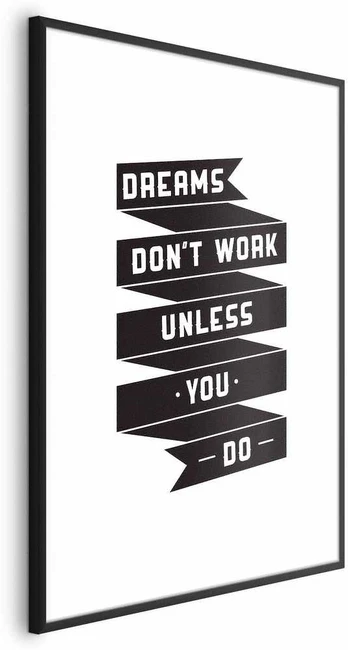 Artgeist Plakatas - Dreams Don't Work Unless You Do