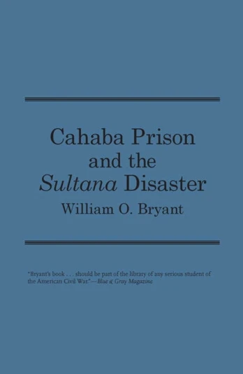 Cahaba Prison and the ""Sultana"" Disaster