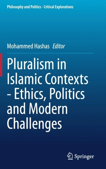 Pluralism in Islamic Contexts - Ethics, Politics and Modern Challenges