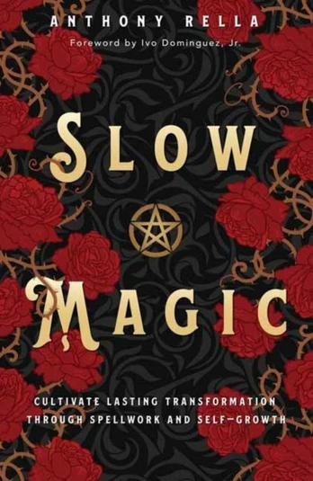 Slow Magic, Cultivate Lasting Transformation through Spellwork and Self-Growth