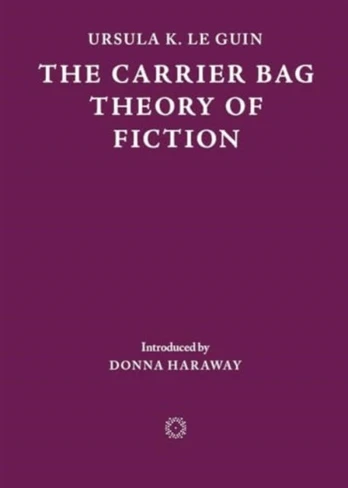Carrier Bag Theory of Fiction