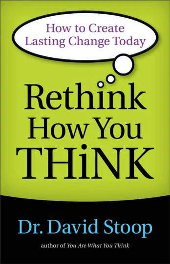 Rethink How You Think – How to Create Lasting Change Today