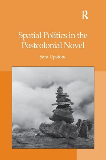 Spatial Politics in the Postcolonial Novel