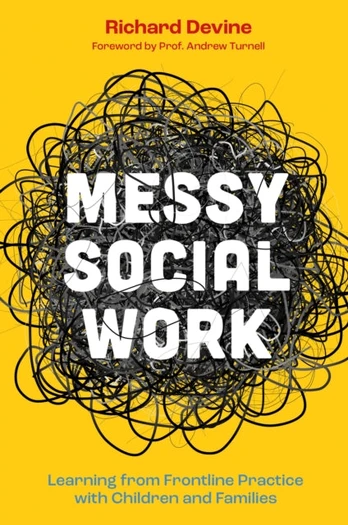 Messy Social Work, Learning from Frontline Practice with Children and Families
