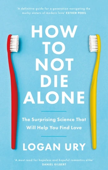 How to Not Die Alone, The Surprising Science That Will Help You Find Love