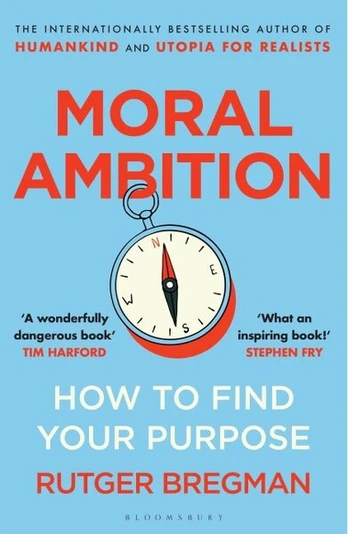 Moral Ambition: How to Find Your Purpose, Moral Ambition: How to Find Your Purpose