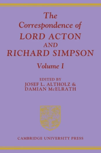 Correspondence of Lord Acton and Richard Simpson: Volume 1