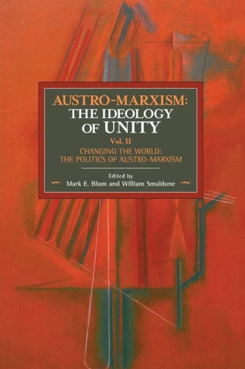 Austro-marxism: The Idealogy Of Unity Volume Ii