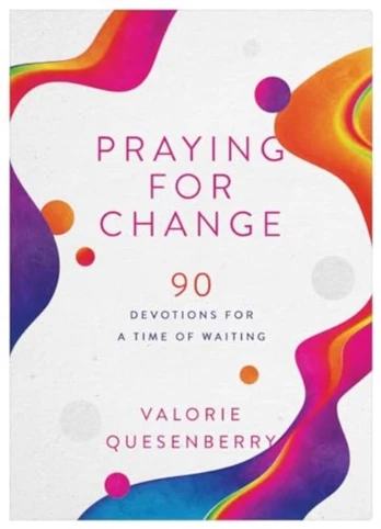 Praying for Change, 90 Devotions for a Time of Waiting