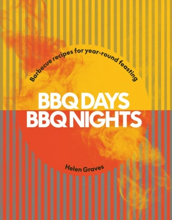 BBQ Days, BBQ Nights, Barbecue Recipes for Year-Round Feasting