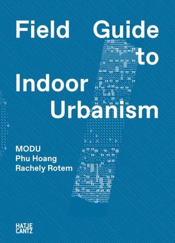 MODU: Field Guide to Indoor Urbanism
