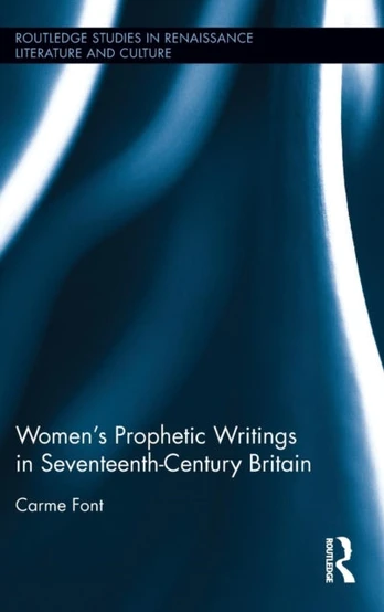 Women?s Prophetic Writings in Seventeenth-Century Britain