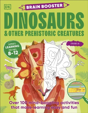 Brain Booster Dinosaurs and Other Prehistoric Creatures, Over 100 Mind-Boggling Activities that Make Learning Easy and Fun