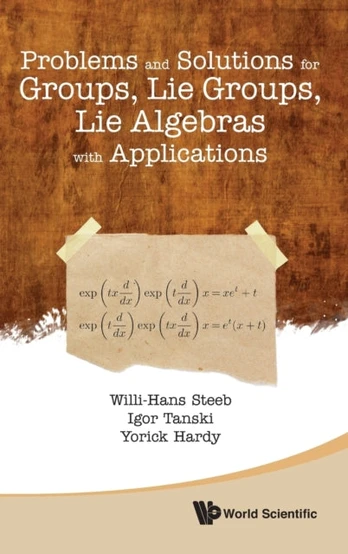 Problems And Solutions For Groups, Lie Groups, Lie Algebras With Applications