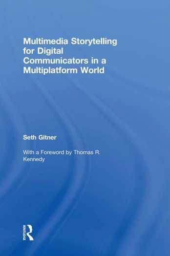 Multimedia Storytelling for Digital Communicators in a Multiplatform World