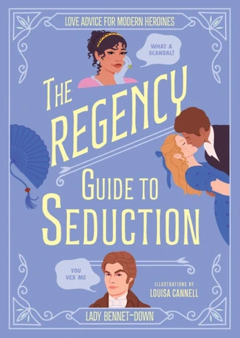Regency Guide to Seduction, Love Advice for Modern Heroines