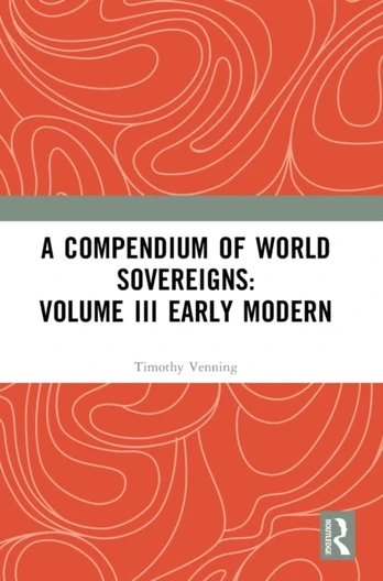 Compendium of World Sovereigns: Volume III Early Modern