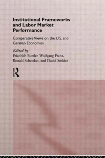 Institutional Frameworks and Labor Market Performance