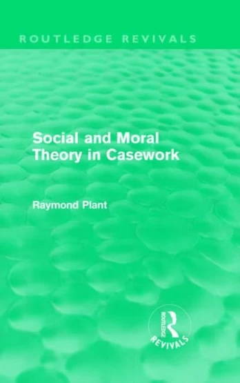 Social and Moral Theory in Casework (Routledge Revivals)