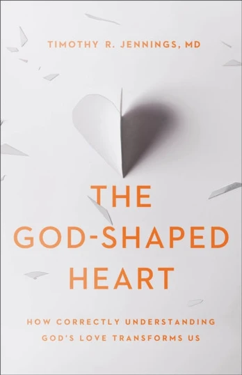 God–Shaped Heart – How Correctly Understanding God`s Love Transforms Us