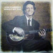 CD John Hammond* - Nobody But You