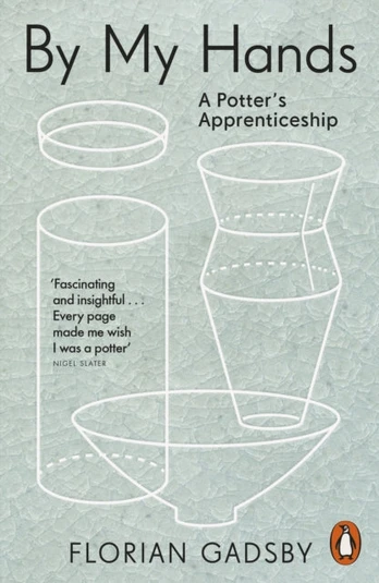 By My Hands, A Potter’s Apprenticeship