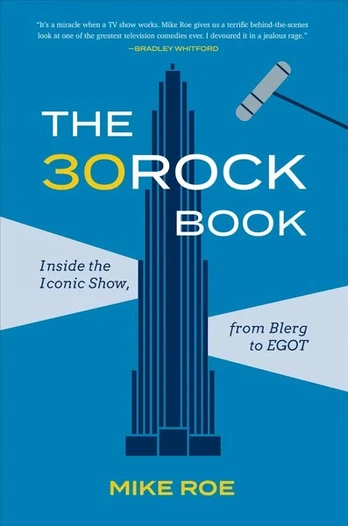 30 Rock Book: Inside the Iconic Show, from Blerg to EGOT