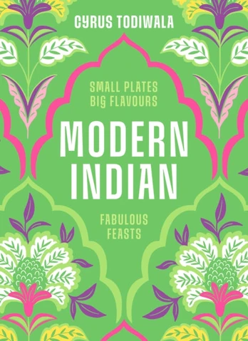 Modern Indian, Small Plates, Big Flavours, Fabulous Feasts