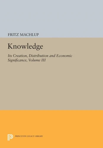 Knowledge: Its Creation, Distribution and Economic Significance, Volume III