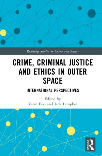 Crime, Criminal Justice and Ethics in Outer Space