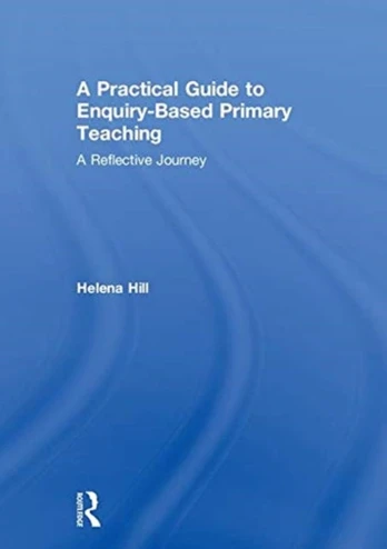 Practical Guide to Enquiry-Based Primary Teaching
