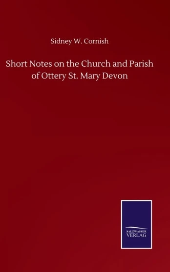 Short Notes on the Church and Parish of Ottery St. Mary Devon