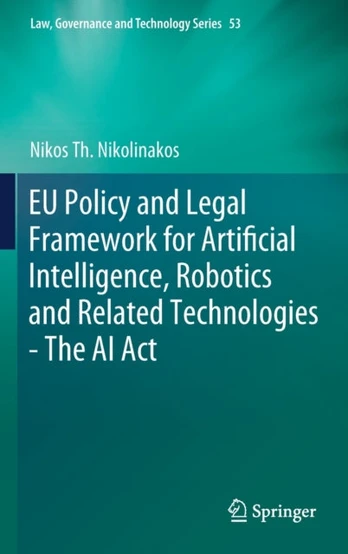 EU Policy and Legal Framework for Artificial Intelligence, Robotics and Related Technologies - The AI Act
