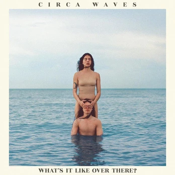CD Circa Waves – What's It Like Over There?