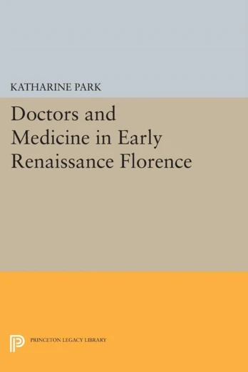 Doctors and Medicine in Early Renaissance Florence
