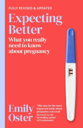 Expecting Better, Why the Conventional Pregnancy Wisdom is Wrong and What You Really Need to Know
