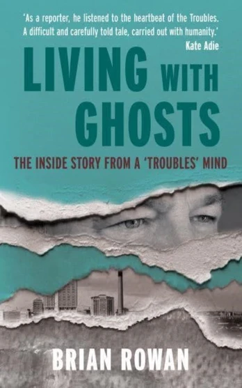 Living with Ghosts, The Inside Story from a 'Troubles' Mind
