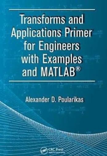 Transforms and Applications Primer for Engineers with Examples and MATLAB®
