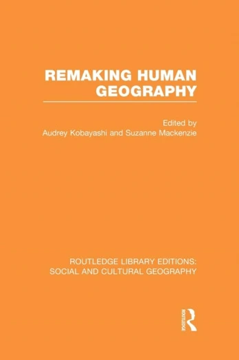Remaking Human Geography (RLE Social & Cultural Geography)