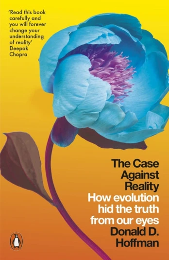 Case Against Reality, How Evolution Hid the Truth from Our Eyes