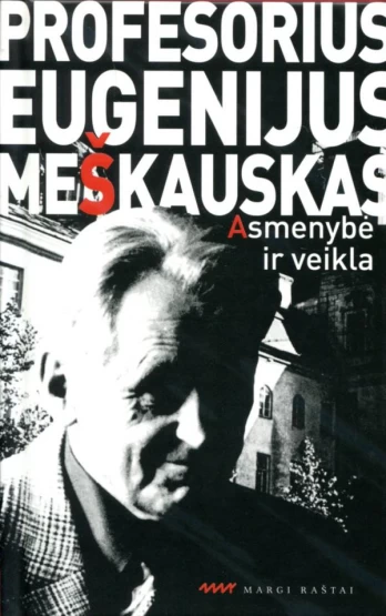Profesorius Eugenijus Meškauskas. Asmenybė ir veikla